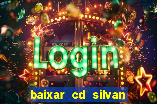 baixar cd silvan santos 茅 hoje